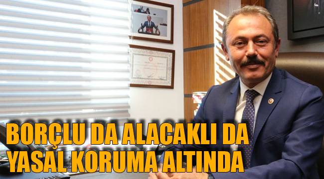 BORÇLU DA ALACAKLI DA YASAL KORUMA ALTINDA