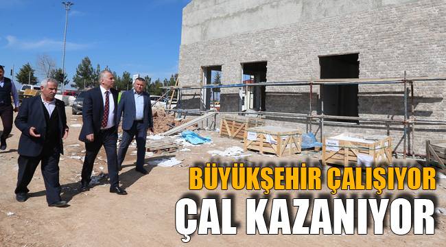 BÜYÜKŞEHİR ÇALIŞIYOR ÇAL KAZANIYOR
