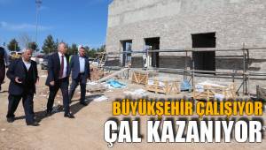 BÜYÜKŞEHİR ÇALIŞIYOR ÇAL KAZANIYOR