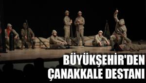 BÜYÜKŞEHİR'DEN ÇANAKKALE DESTANI