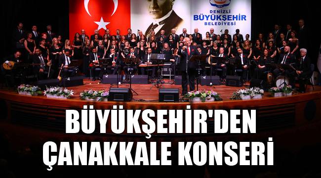 BÜYÜKŞEHİR'DEN ÇANAKKALE KONSERİ