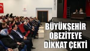 BÜYÜKŞEHİR OBEZİTEYE DİKKAT ÇEKTİ