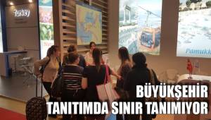 BÜYÜKŞEHİR TANITIMDA SINIR TANIMIYOR