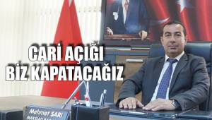 CARİ AÇIĞI BİZ KAPATACAĞIZ