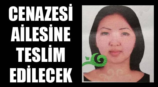 CENAZESİ AİLESİNE TESLİM EDİLECEK