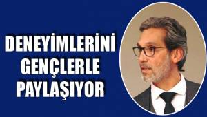 DENEYİMLERİNİ GENÇLERLE PAYLAŞIYOR