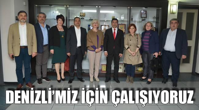 DENİZLİ’MİZ İÇİN ÇALIŞIYORUZ