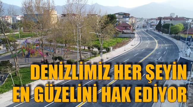 DENİZLİMİZ HER ŞEYİN EN GÜZELİNİ HAK EDİYOR