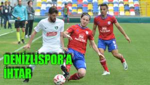DENİZLİSPOR’A İHTAR