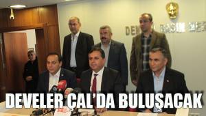 DEVELER ÇAL’DA BULUŞACAK