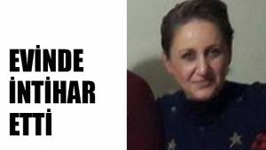 EVİNDE İNTİHAR ETTİ
