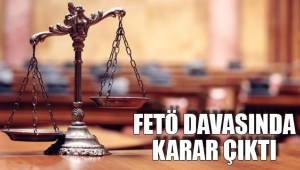 FETÖ DAVASINDA KARAR ÇIKTI