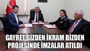 GAYRET SİZDEN İKRAM BİZDEN PROJESİNDE İMZALAR ATILDI