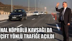 HAL KÖPRÜLÜ KAVŞAĞI DA ÇİFT YÖNLÜ TRAFİĞE AÇILDI
