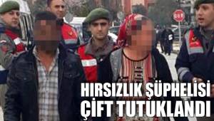 HIRSIZLIK ŞÜPHELİSİ ÇİFT TUTUKLANDI