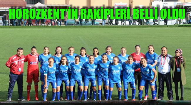 HOROZKENT’İN RAKİPLERİ BELLİ OLDU