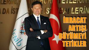 İHRACAT ARTIŞI BÜYÜMEYİ TETİKLER