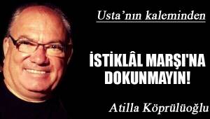İSTİKLÂL MARŞI'NA DOKUNMAYIN!