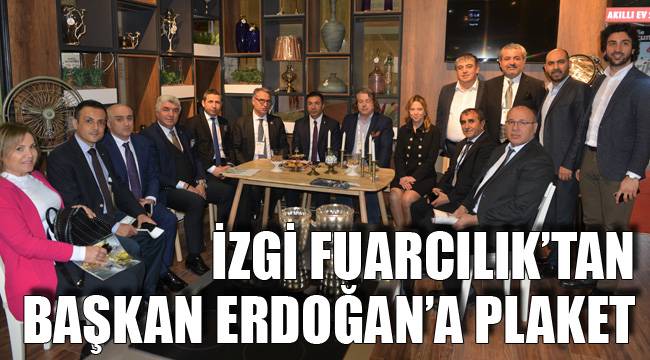 İZGİ FUARCILIK’TAN BAŞKAN ERDOĞAN’A PLAKET