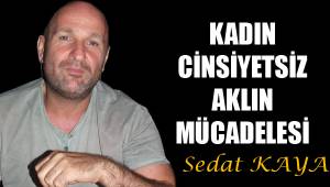 KADIN CİNSİYETSİZ AKLIN MÜCADELESİ
