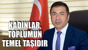 KADINLAR, TOPLUMUN TEMEL TAŞIDIR