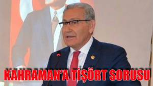KAHRAMAN’A TİŞÖRT SORUSU