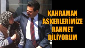 KAHRAMAN ASKERLERİMİZE RAHMET DİLİYORUM