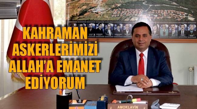 KAHRAMAN ASKERLERİMİZİ ALLAH’A EMANET EDİYORUM