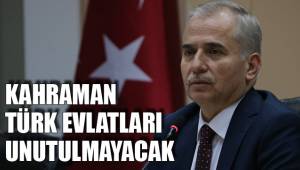 KAHRAMAN TÜRK EVLATLARI UNUTULMAYACAK