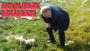KANALDA ATATÜRK BÜSTÜ BULUNDU