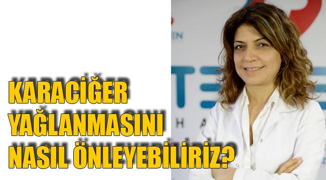 KARACİĞER YAĞLANMASINI NASIL ÖNLEYEBİLİRİZ?