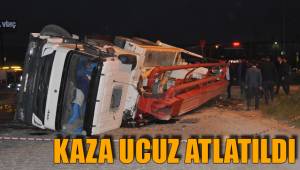 KAZA UCUZ ATLATILDI