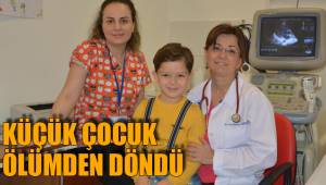 KÜÇÜK ÇOCUK ÖLÜMDEN DÖNDÜ