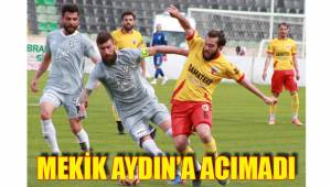MEKİK AYDIN’A ACIMADI