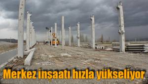 Merkez inşaatı hızla yükseliyor