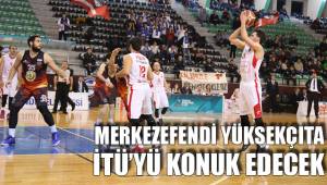 MERKEZEFENDİ YÜKSEKÇITA İTÜ’YÜ KONUK EDECEK