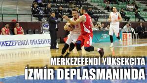 MERKEZEFENDİ YÜKSEKÇITA İZMİR DEPLASMANINDA