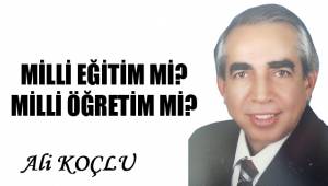 MİLLİ EĞİTİM Mİ? MİLLİ ÖĞRETİM Mİ?
