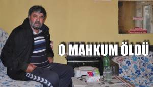 O MAHKUM ÖLDÜ