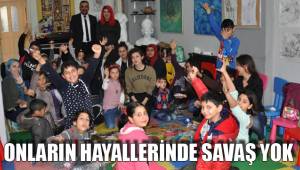 ONLARIN HAYALLERİNDE SAVAŞ YOK