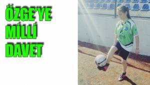 ÖZGE’YE MİLLİ DAVET