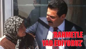 ‘RAHMETLE YAD EDİYORUZ’
