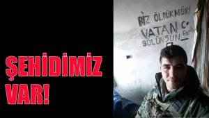 ŞEHİDİMİZ VAR!