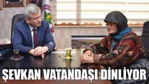 ŞEVKAN VATANDAŞI DİNLİYOR