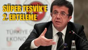 SÜPER TEŞVİK’E 2. ERTELEME