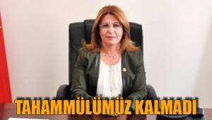 TAHAMMÜLÜMÜZ KALMADI