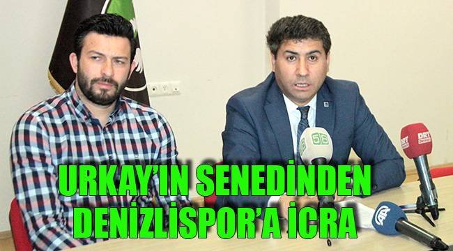 URKAY’IN SENEDİNDEN DENİZLİSPOR’A İCRA