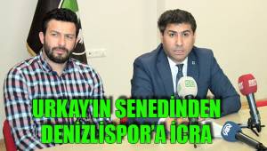 URKAY’IN SENEDİNDEN DENİZLİSPOR’A İCRA