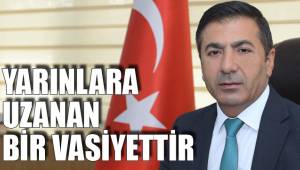 YARINLARA UZANAN BİR VASİYETTİR