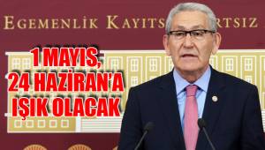 1 MAYIS, 24 HAZİRAN’A IŞIK OLACAK